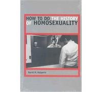 How to Do the History of Homosexuality David M. Halperin (Auteur)
