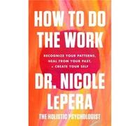How to Do the Work - Dr. Nicole LePera - HarperCollins - Livre en Anglais - Hardback Dr. Nicole LePeraDr. Nicole LePera (Auteur)