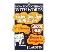 How To Do Things With Words - The William James Lectures Delivered At Harvard University In 1955