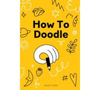 How To Doodle: For adults and non-artists of all ages