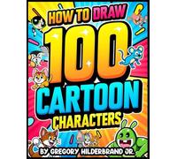 How to Draw 100 Cartoon Characters: Using 4 Easy Drawing Steps