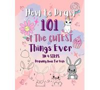 How To Draw 101 Of The Cutest Things Ever: Step-By-Step Drawing Guide For Kids To Sketch Animals, Food, Nature, And All The Cute Stuff