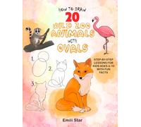 How to Draw 20 Wild Zoo Animals with Ovals: Step-by-Step Lessons for Kids Ages 4-10 with Fun Facts, Coloring Tips & Papagallo the Parrot’s Jungle Adventures | Easy Drawing Book for STEM Art Fun