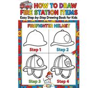 How to Draw 27 Fire Station Items - Easy Step-by-Step Drawing Book for Kids: Adorable Cartoon Drawings Kids Will Love to Make
