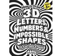 How to Draw 3D Letters, Numbers & Impossible Shapes for Kids, Teens & Adults: Pop-Off-the-Page Optical Illusions Drawing Book - Easy Step-by-Step Lessons on Dot Grid Paper to Trick Your Brain