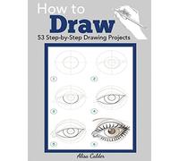 How to Draw: 53 Step-by-Step Drawing Projects