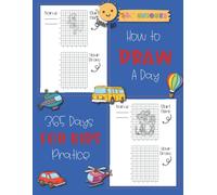 How To Draw A Day For Kids: 365 Days, A Fun And Simple Step-By-Step Drawing And Activity Book For Kids To Learn To Draw With Unique Charector Cartoon Animal, Science, Undersea, Unicorn And Etc.