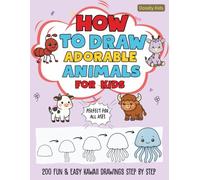 How to Draw Adorable Animals for Kids: 200 Fun & Easy Kawaii Drawings Step by Step: Learn to Draw Cute and Simple Animals of Pets, Farm & Jungle Creatures