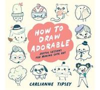 How to Draw Adorable by Carlianne Tipsey Carlianne Tipsey (Auteur)