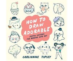 How to Draw Adorable by Carlianne Tipsey Carlianne Tipsey (Auteur)