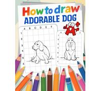 How to Draw Adorable Dog: Grid Copy Technique for Drawing Cute Dogs Designed for Kids and Beginners
