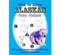 How to Draw Alaskan Baby Animals 49 Drawing Lessons from the 49th State - Amazon Digital Services LLC KDP - Amazon Digital Services LLC KDP - Livre en Ang Amazon Digital Services LLC KDPAmazon Digital