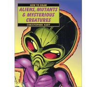 How to Draw Aliens, Mutants & Mysterious Creatures