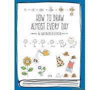 How To Draw Almost Every Day