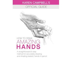 How to Draw AMAZING Hands: A Straightforward 6 Step Method for Accurately Drawing and Shading Realistic Hands in Pencil.