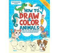 How to Draw and Color Animals: A Cute Drawing and Coloring Book From Kawaii Cute Pets and Farm Friends to Dinosaurs - Perfect Art Supplies for Kids 9-12