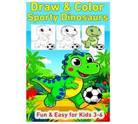 How to Draw and Color Sporty Dinosaurs for Kids Ages 3-6: Fun Drawing and Coloring Activities