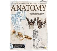 How to Draw and Paint Anatomy: Creating Life-Like Humans and Realistic Animals