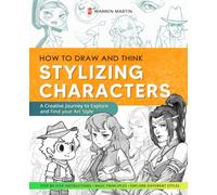 How to Draw and Think Vol.2: Stylizing Characters - Master Basic Anatomy, Explore Styles, and Create Unique Characters