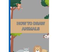 How To Draw Animals: 8 x 11 - drawing book for kids ages 8-12 yrs old Learning How To Draw and Write Words