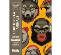 How to Draw Animals: A Step-By-Step Guide to Drawing Animals for Beginner and Experienced Artists