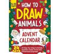 How to Draw Animals Advent Calendar - 24 Days of Step-by-Step Fun: Learn to Sketch with Tutorials, Mystery Clues, Trivia, and Christmas Surprises for Kids Ages 5-12 (Book + Free App)
