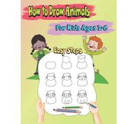 How To Draw Animals Easy Steps For Kids Ages 2-6: Drawing Animals Step By Step, Easy Drawing For Children And Girls.