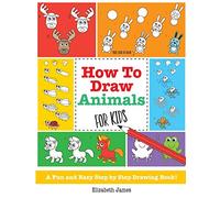 How To Draw Animals for Kids: A Fun And Easy Step By Step Drawing Book!