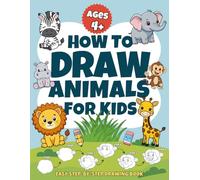 How to Draw Animals for Kids Ages 4+: Easy Step-by-Step Drawing Lessons | Cute Animals with Practice Pages | Perfect for Beginners, Boys & Girls