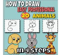 How to Draw Animals for Kids: Easy Professional Step-by-Step Drawing Book with 20 Animals in 4 Simple Steps: A Fun and Simple Drawing Activity Book ... Confidence, Creativity, and Fine Motor Skills