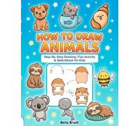 How To Draw Animals For Kids: Step-By-Step Drawing Book | Creative Sketch Book and Activity Book for Kids Ages 4-8 & 8-12 | Fun Art Learning for Boys & Girls