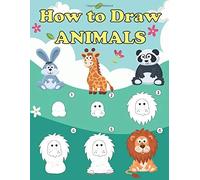 How To Draw Animals: Step By Step Drawing Book For Children And Beginners, Animal Drawing Book With Space For Practice