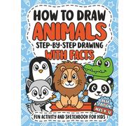 How To Draw Animals: Step-By-Step Drawing With Facts | Fun Activity And Sketchbook For Kids | Creative Learning Art Book For Boys | Ages 4-12 | Blue Edition