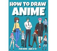 How to Draw Anime for Kids Ages 8-12: Step-by-Step Drawing Guide for Beginners - Easy Anime Faces, Hair & Poses