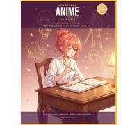 How to draw Anime - Step by Step: A 15-Day Crash Course to Master Anime Drawing for Beginners - Learn Characters, Expressions, and Manga Style Fast