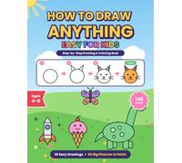 How to Draw Anything Easy for Kids: Easy Step-by-Step Drawing & Coloring Book for Ages 4-8: Learn to Draw 36 Animals, Food, Space & More + 50 Big Pictures to Color & Paint