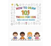How to Draw Anything for kids: How To Draw 101 Things For Kids -Simple and Easy Step-by-Step Guide Book to Draw Everything like Animals, Gift, Avocado ... 101 Cute Stuff For Kids and | How to Draw A