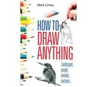 How To Draw Anything Linley, Mark (Auteur)