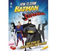 How To Draw Batman, Superman, And Other Dc Super Heroes And Villains