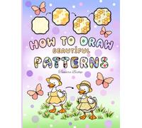 How to Draw Beautiful Patterns: A Cute and Relaxing Step-by-Step Guide for Adults and Teens to Enjoy Coloring and Artistic Flow