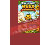 How to Draw Bees for Kids & Beginners: Step-by-Step Bee Drawing Book with Easy Cute Honey Bee Illustrations, Coloring & Activity Pages: Learn to Draw ... Book for Kids Ages 4-8, 8-12 & Beginners