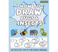 How to Draw Bugs & Insects: 100 Fun & Easy Step-by-Step Kawaii Drawings: Simple 6-Step Doodles of Ladybugs, Spiders, Beetles and More for Kids and Beginners
