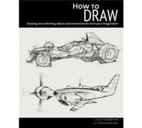 How to Draw by Scott Robertson Scott Robertson (Auteur)
