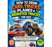 How to Draw Cars, Trucks, Planes & Monster Trucks for Kids: A Step-by-Step Drawing Workbook with Practice Pages and Fun Challenges for Ages 6-9