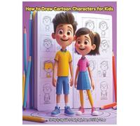 How to Draw Cartoon Characters for Kids: Fun Step-by-Step Guide to Drawing People, Poses, and Full-Body Cartoons - Perfect for Beginners Ages 8-12