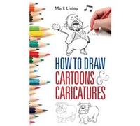 How To Draw Cartoons and Caricatures Linley, Mark (Auteur)