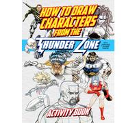 How To Draw Characters from the ThunderZone: Activity Book