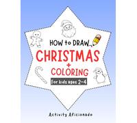 How to Draw Christmas and Coloring Book for Kids Ages 2-4: Learn to Draw and Color Santa, Snowman, Reindeer, and Many More in a Step by Step and Fun Way | Easy Holiday Art for Toddlers