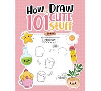 How To Draw & Color 101 Cute Things For Kids: Easy Step-By-Step Drawings And Fun Coloring Pages For Young Artists!