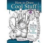 How to Draw Cool Stuff by Catherine V Holmes Catherine V Holmes (Auteur)